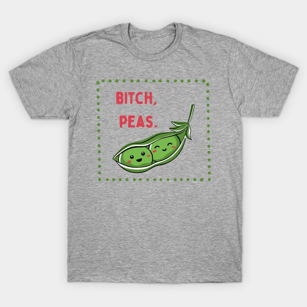 Bitch, Peas | Little Veg Energy | For Foodies & Bitches T-Shirt by akastardust